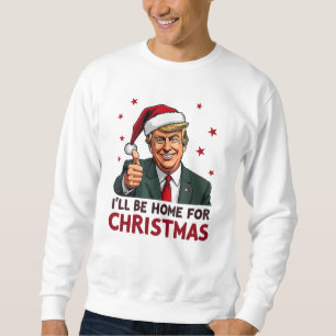 Trump 2024 Präsident Ich werde zu Weihnachten Zuha Sweatshirt