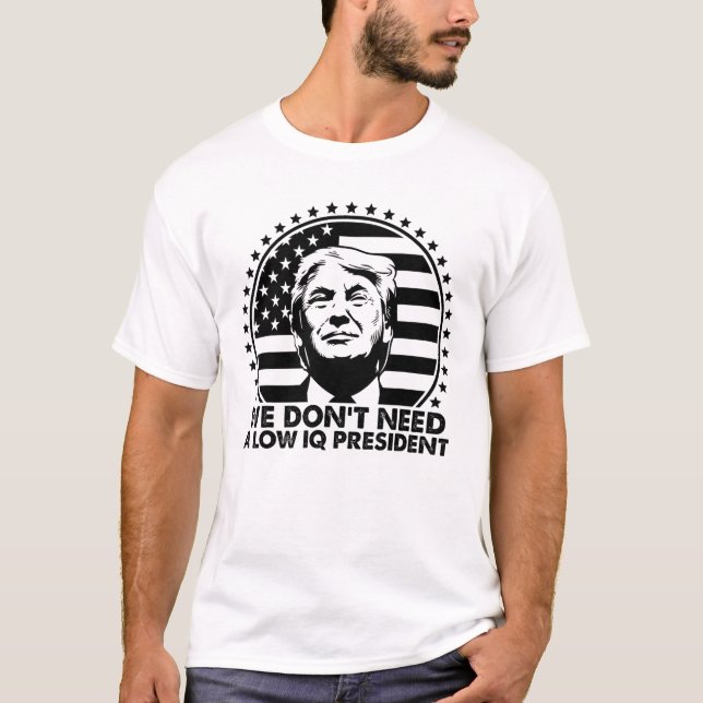 Trump 2024 Wir brauchen keinen IQ-Präsidenten T-Shirt (Vorderseite)
