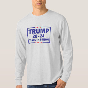 Trump 20 - 24 Jahre im Gefängnis - komisch gegen  T-Shirt