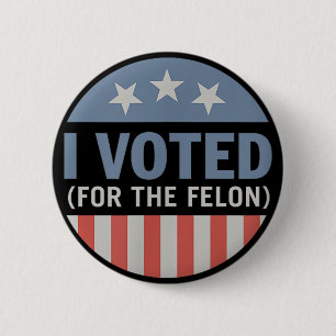 Trump 45 47 2024 Ich habe für den Felon 2024 gesti Button