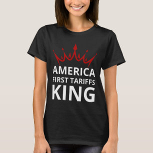 Trump America First Tarif King Tarifs Work Trum T-Shirt