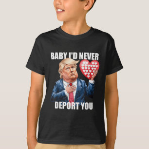 Trump Baby ich würde dich nie lustig abschieben T-Shirt