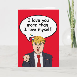 Trump Birthday Card - Ich Liebe Sie mehr als ich L Karte