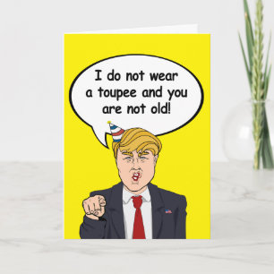Trump Birthday Card - Ich trage keinen Toupeh und  Karte