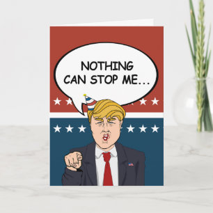 Trump Birthday Card - Nichts kann mich jetzt aufha Karte