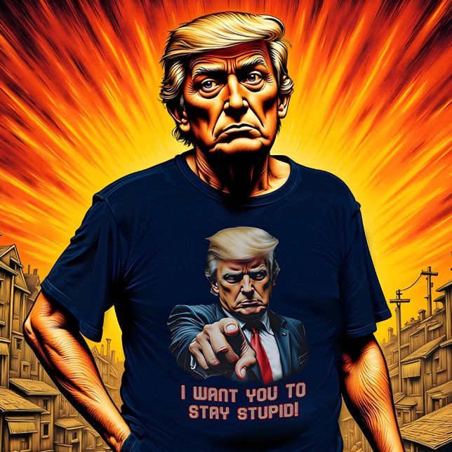Trump bleib dumm T-Shirt (Von Creator hochgeladen)