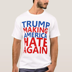 Trump bringt Amerika wieder zum Hass T-Shirt