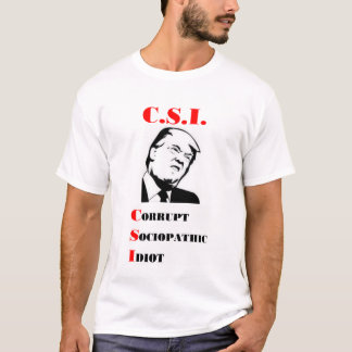 TRUMP - C.S.I. - korrupter soziopathischer Idiot T-Shirt
