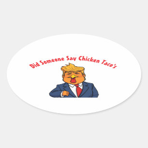 Trump Chicken hat jemand gesagt, Tacos Ovaler Aufkleber