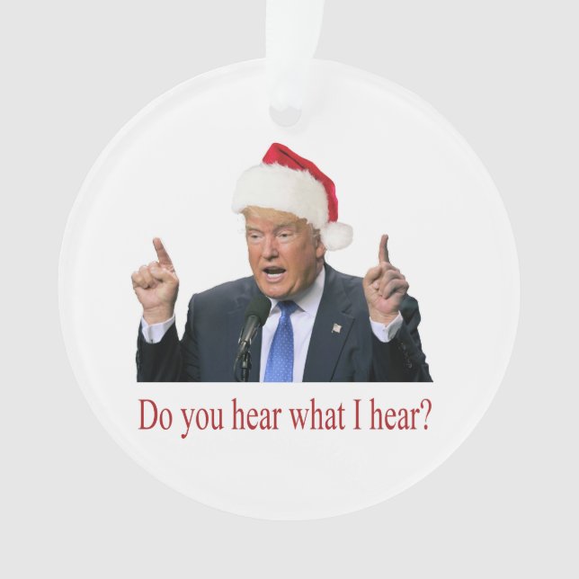 Trump Christmas Carol: Hören Sie, was ich höre? Ornament (Vorderseite)