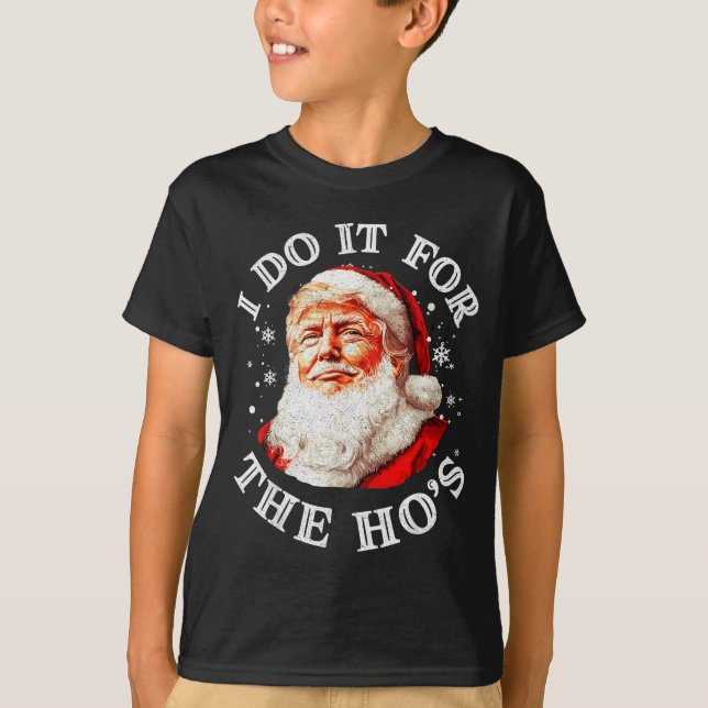 Trump Christmas Santa Claus I Do It For The Hos Cu T-Shirt (Vorderseite)