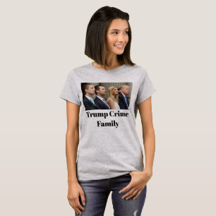 Trump Crime Family T - Shirt