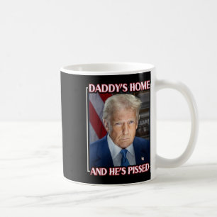 Trump Daddy ist zu Hause und er ist sauer 2025 Ina Kaffeetasse