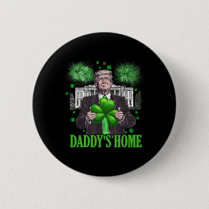 Trump Daddy ist zu Hause Weißen Haus St Patricks D Button