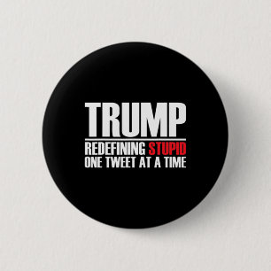 Trump - Definiert Dumm neu mit jedem Tweet Button