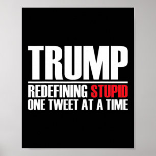 Trump - Definiert Dumm neu mit jedem Tweet Poster