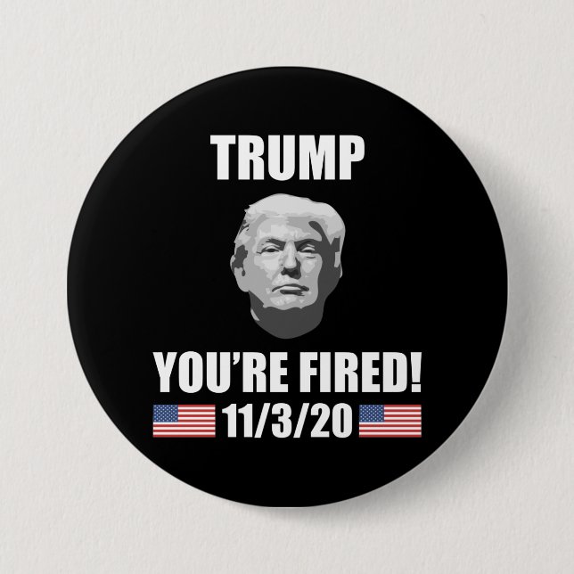 Trump - Du bist Fired! 2020 Wahl Anti-Trump Button (Vorderseite)