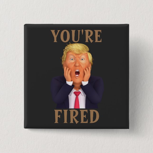 Trump, DU BIST FIRED Button (Vorderseite)