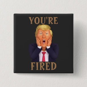 Trump, DU BIST FIRED Button