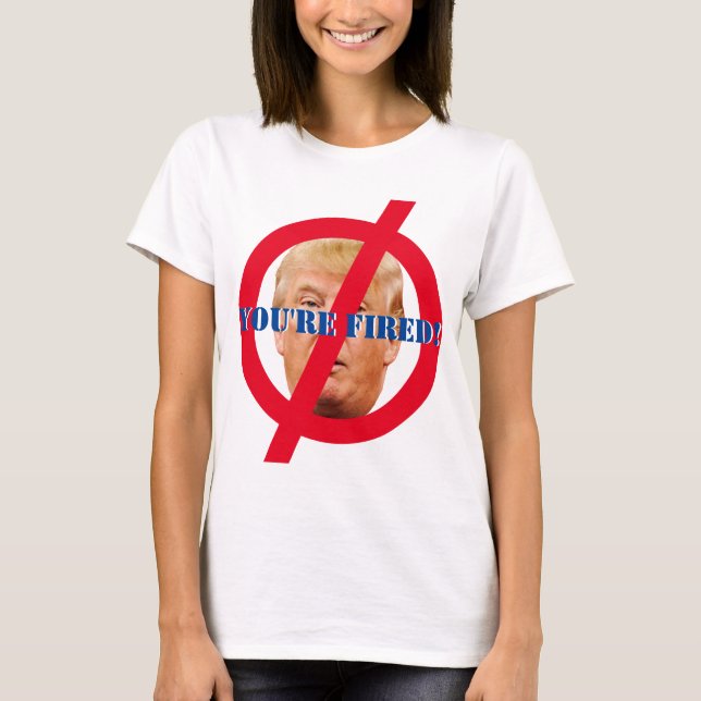 Trump: "Du bist Fired!" T-Shirt (Vorderseite)