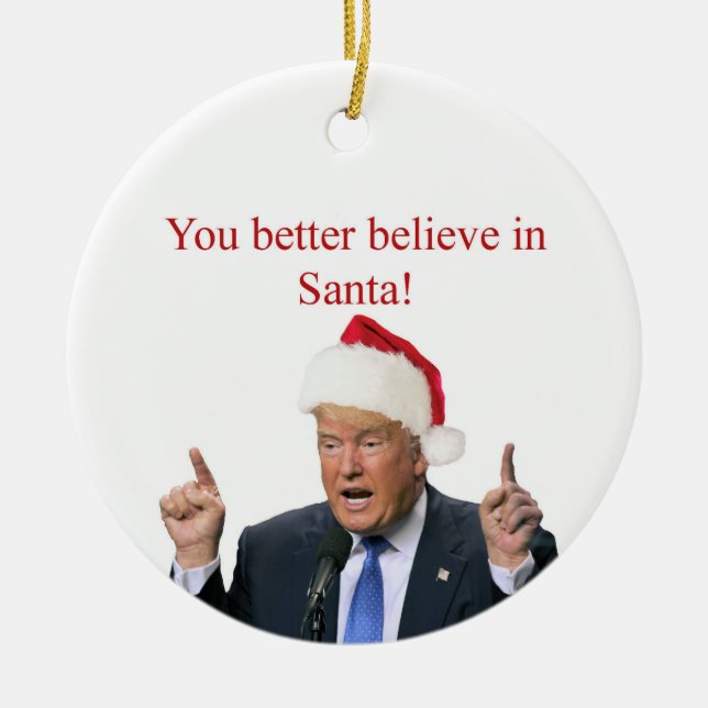 Trump: Du glaubst besser an den Weihnachtsmann! Keramikornament (Vorne)