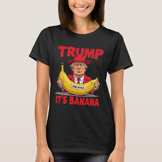 Trump Es ist Banana (für Maßstäbe) Funny Meme T-Shirt (Vorderseite)