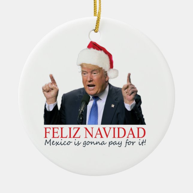 Trump. Feliz Navidad, Mexiko wird dafür bezahlen! Keramikornament (Vorne)