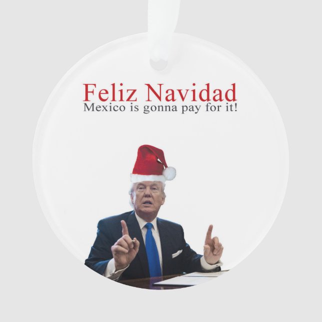 Trump. Feliz Navidad, Mexiko wird dafür bezahlen! Ornament (Vorderseite)