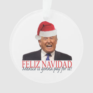 Trump. Feliz Navidad, Mexiko wird dafür bezahlen! Ornament