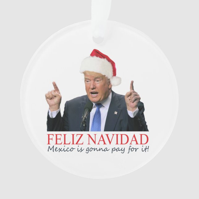 Trump. Feliz Navidad, Mexiko wird dafür bezahlen! Ornament (Vorderseite)