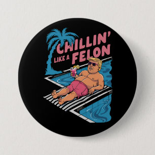 Trump Funny Chillin wie ein Felon Trump 2024 Button
