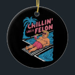 Trump Funny Chillin wie ein Felon Trump 2024 Keramik Ornament<br><div class="desc">Trump Funny Chillin wie ein Felon Trump 2024</div>