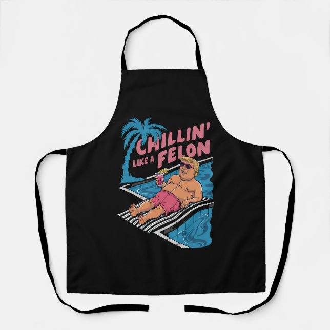 Trump Funny Chillin wie ein Felon Trump 2024 Schürze (Vorderseite)