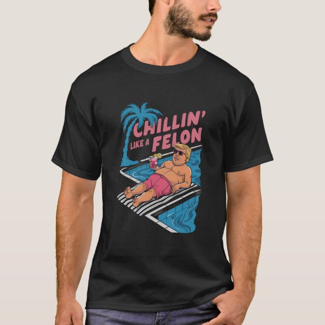 Trump Funny Chillin wie ein Felon Trump 2024 T-Shirt (Vorderseite)