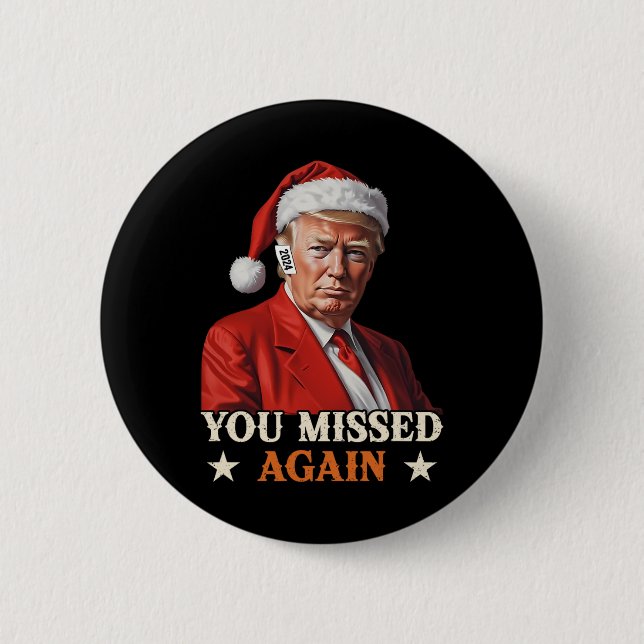 Trump Funny Christmas Sie verpasst wieder 2024 Button (Vorderseite)