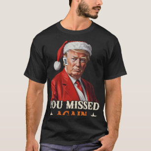 Trump Funny Christmas Sie verpasst wieder 2024 T-Shirt