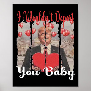 Trump Funny Ich würde dich nicht abschieben Von Tr Poster
