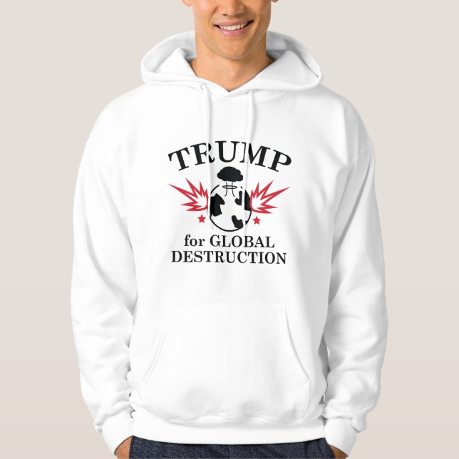 Trump für die weltweite Zerstörung Hoodie (Vorderseite)