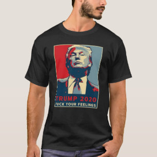 Trump für Ihre Gefühle 2020 Präsidentschaftswahlen T-Shirt