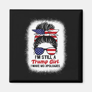 Trump Girl I immer noch keine Entschuldigungen Tru Magnet