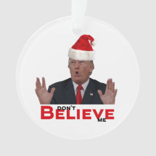 Trump, GLAUBE mich nicht Ornament