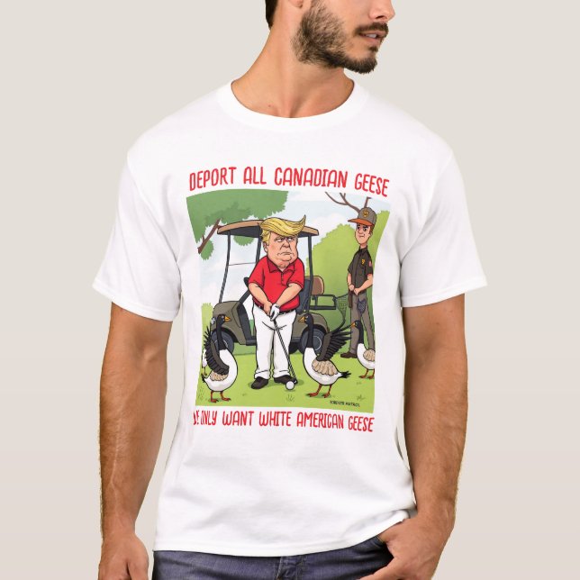 Trump Golfing Deport alle kanadischen Gänse T-Shirt (Vorderseite)