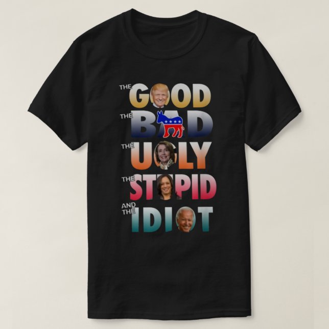 Trump Good Biden Idiot schlecht hässlich dumm T-Shirt (Design vorne)