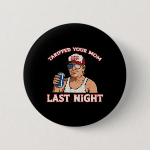 Trump hat deiner Mutter letzte Nacht einen Zolltar Button