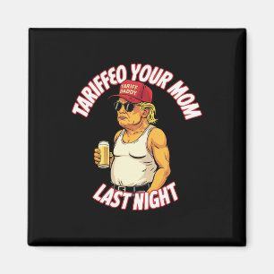 Trump hat gestern Abend Ihre Mama gepackt Magnet