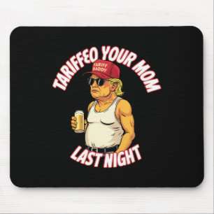 Trump hat gestern Abend Ihre Mama gepackt Mousepad