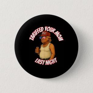 Trump hat gestern Abend Ihre Mama mit dem Tarif Da Button