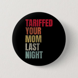 Trump hat gestern Abend Ihre Mama mit dem Tarif Da Button