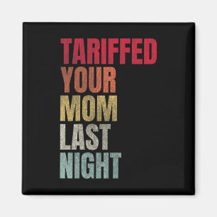 Trump hat gestern Abend Ihre Mama mit dem Tarif Da Magnet