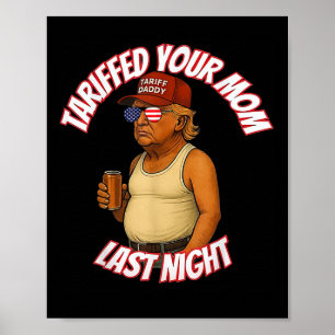 Trump hat gestern Abend Ihre Mama mit dem Tarif Da Poster